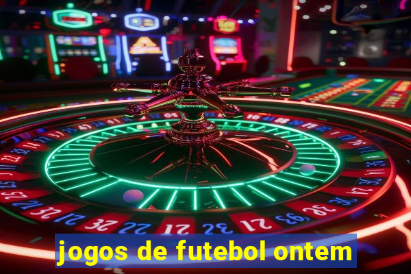 jogos de futebol ontem